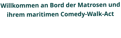 Willkommen an Bord der Matrosen und ihrem maritimen Comedy-Walk-Act